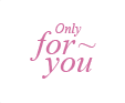 Only for you